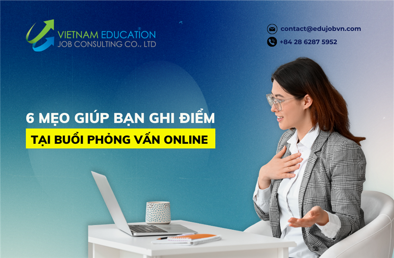 6 MẸO GIÚP BẠN GHI ĐIỂM TẠI BUỔI PHỎNG VẤN ONLINE