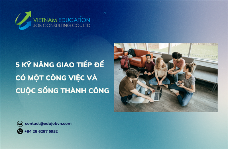 5 KỸ NĂNG GIAO TIẾP ĐỂ CÓ MỘT CÔNG VIỆC VÀ CUỘC SỐNG THÀNH CÔNG